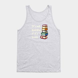 It's not hoarding if it's books Tank Top